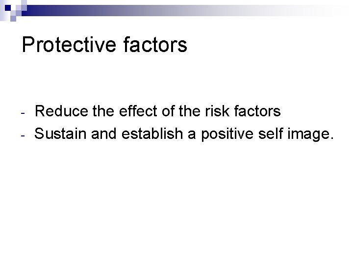 Protective factors - Reduce the effect of the risk factors Sustain and establish a Protective factors - Reduce the effect of the risk factors Sustain and establish a