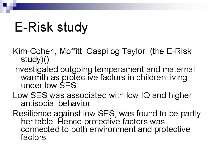 E-Risk study Kim-Cohen, Moffitt, Caspi og Taylor, (the E-Risk study)() Investigated outgoing temperament and E-Risk study Kim-Cohen, Moffitt, Caspi og Taylor, (the E-Risk study)() Investigated outgoing temperament and