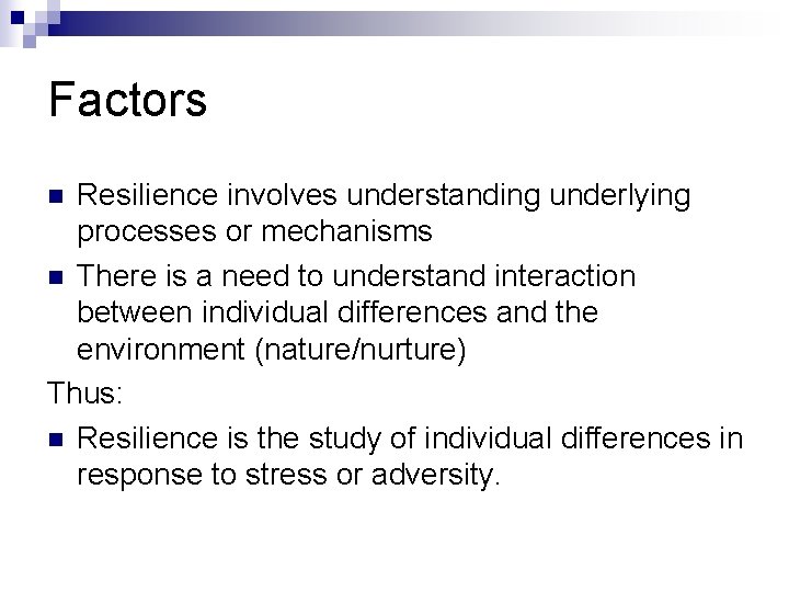 Factors Resilience involves understanding underlying processes or mechanisms n There is a need to Factors Resilience involves understanding underlying processes or mechanisms n There is a need to