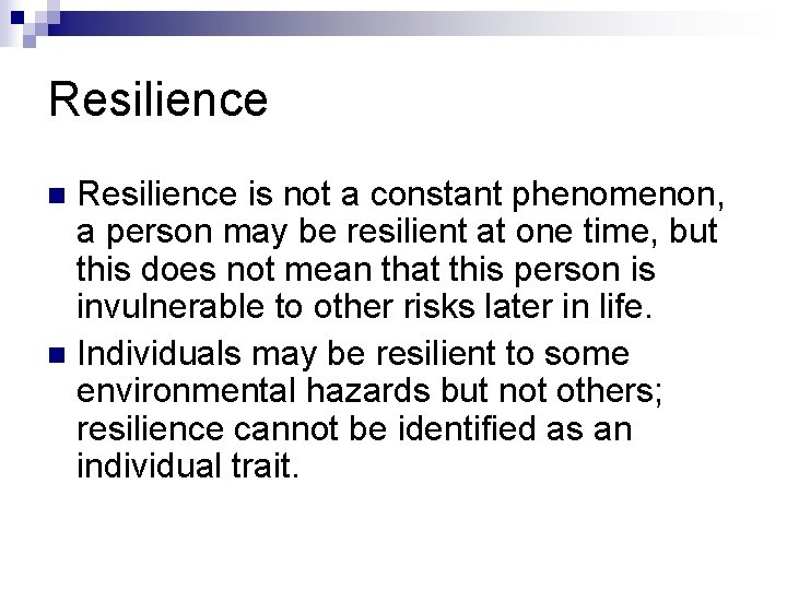 Resilience is not a constant phenomenon, a person may be resilient at one time, Resilience is not a constant phenomenon, a person may be resilient at one time,