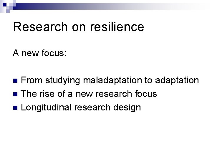 Research on resilience A new focus: From studying maladaptation to adaptation n The rise Research on resilience A new focus: From studying maladaptation to adaptation n The rise