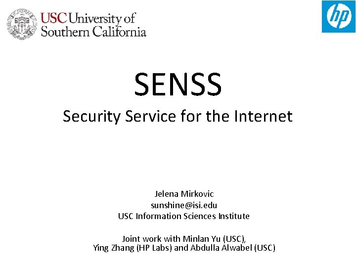 SENSS Security Service for the Internet Jelena Mirkovic sunshine@isi. edu USC Information Sciences Institute