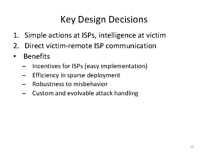 Key Design Decisions 1. Simple actions at ISPs, intelligence at victim 2. Direct victim-remote Key Design Decisions 1. Simple actions at ISPs, intelligence at victim 2. Direct victim-remote