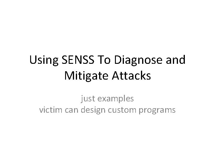 Using SENSS To Diagnose and Mitigate Attacks just examples victim can design custom programs
