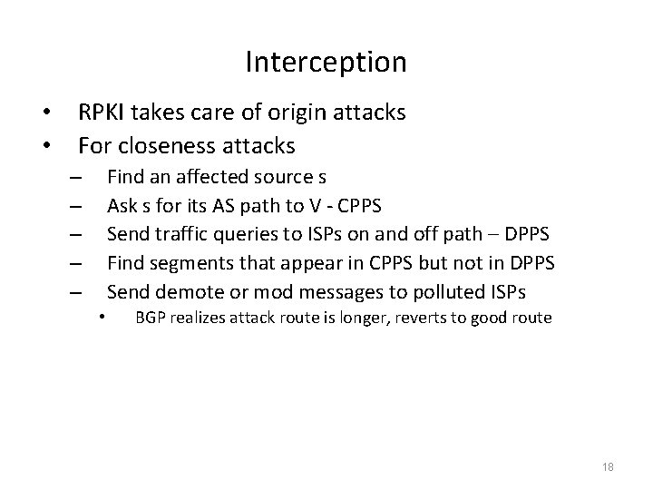 Interception • • RPKI takes care of origin attacks For closeness attacks Find an
