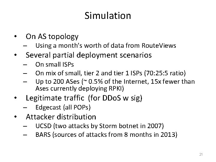 Simulation • On AS topology – • Several partial deployment scenarios – – –