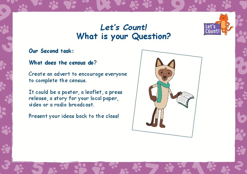 Let’s Count! What is your Question? Our Second task: What does the census do?