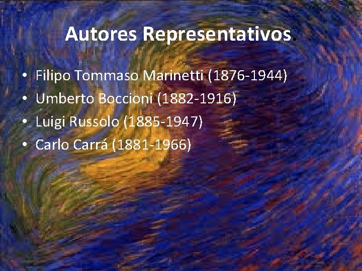 Autores Representativos. • • Filipo Tommaso Marinetti (1876 -1944) Umberto Boccioni (1882 -1916) Luigi