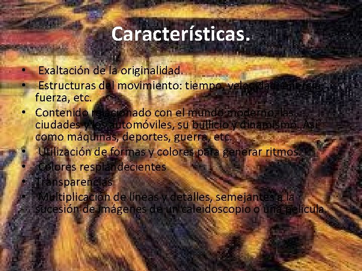 Características. • Exaltación de la originalidad. • Estructuras del movimiento: tiempo, velocidad, energía, fuerza,