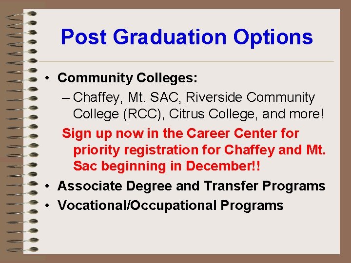 Post Graduation Options • Community Colleges: – Chaffey, Mt. SAC, Riverside Community College (RCC),