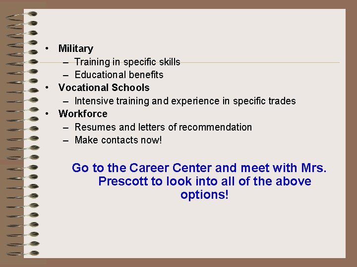  • Military – Training in specific skills – Educational benefits • Vocational Schools