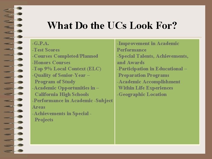 What Do the UCs Look For? G. P. A. Test Scores Courses Completed/Planned Honors