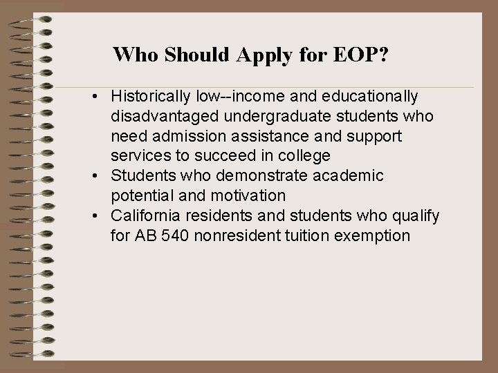 Who Should Apply for EOP? • Historically low income and educationally disadvantaged undergraduate students
