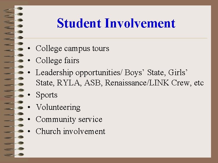 Student Involvement • College campus tours • College fairs • Leadership opportunities/ Boys’ State,