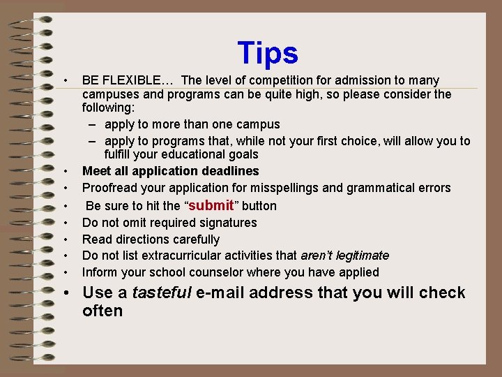 Tips • • BE FLEXIBLE… The level of competition for admission to many campuses