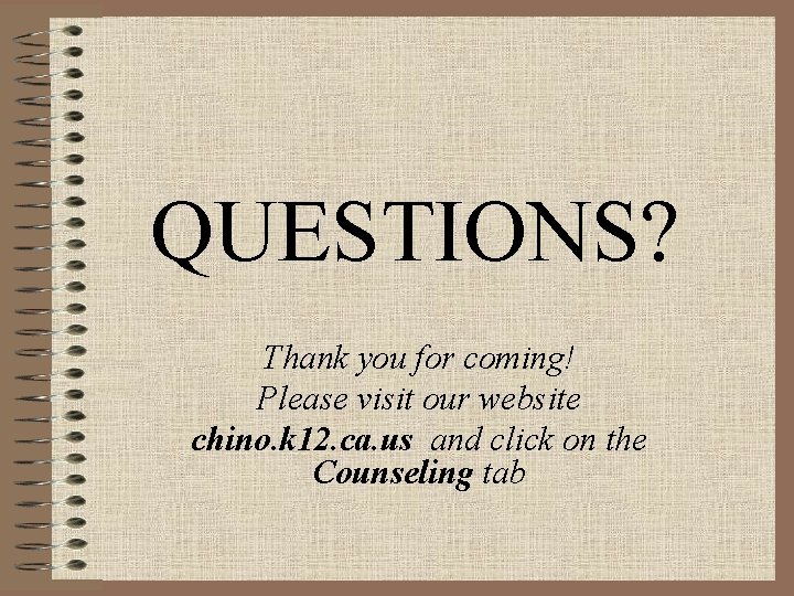 QUESTIONS? Thank you for coming! Please visit our website chino. k 12. ca. us