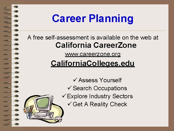 Career Planning A free self assessment is available on the web at California Career.