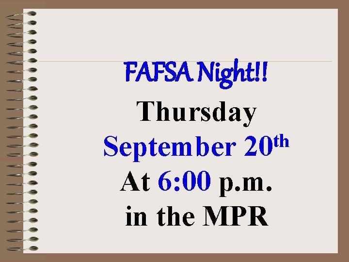 FAFSA Night!! Thursday th September 20 At 6: 00 p. m. in the MPR