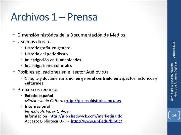  • • Historiografía en general Historia del periodismo Investigación en Humanidades Investigaciones culturales