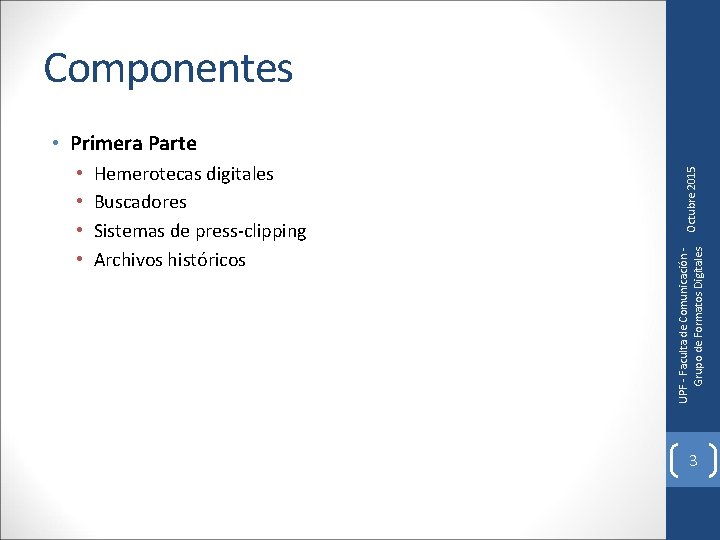 Componentes Hemerotecas digitales Buscadores Sistemas de press-clipping Archivos históricos UPF - Faculta de Comunicación