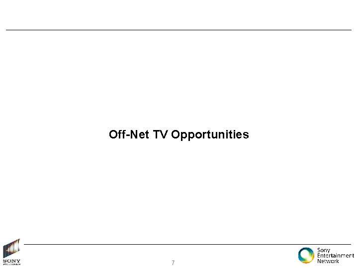 Off-Net TV Opportunities 7 