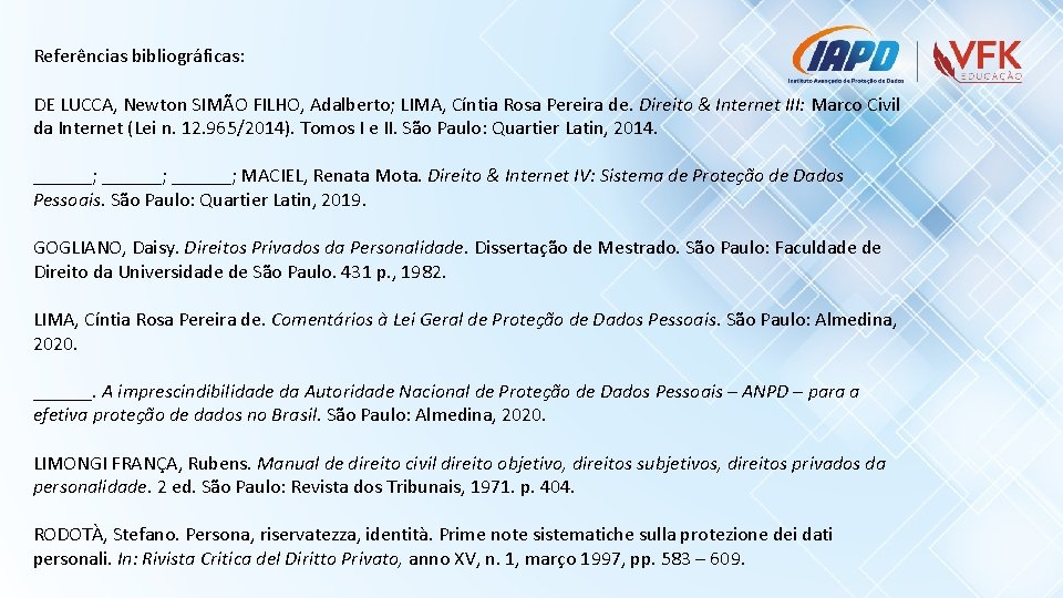 Referências bibliográficas: DE LUCCA, Newton SIMÃO FILHO, Adalberto; LIMA, Cíntia Rosa Pereira de. Direito