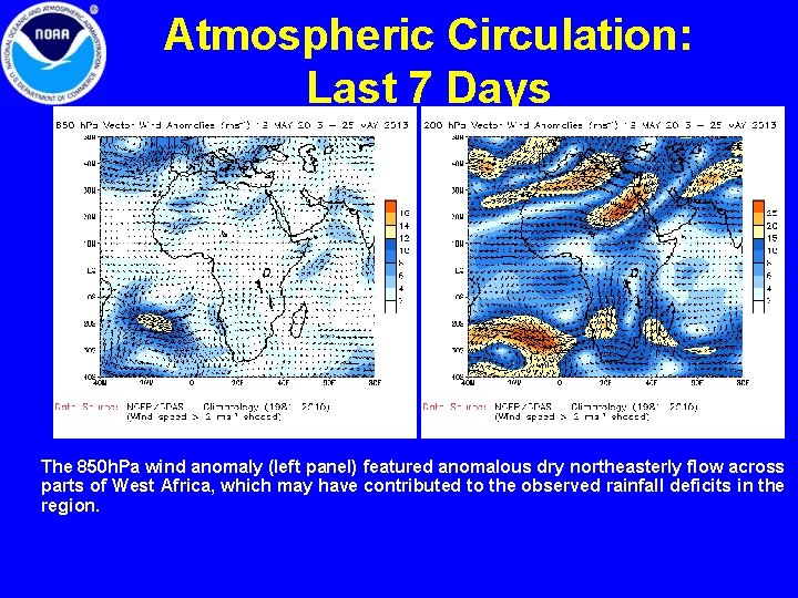 Atmospheric Circulation: Last 7 Days The 850 h. Pa wind anomaly (left panel) featured