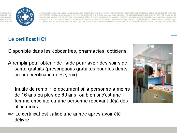 Le certificat HC 1 Disponible dans les Jobcentres, pharmacies, opticiens A remplir pour obtenir