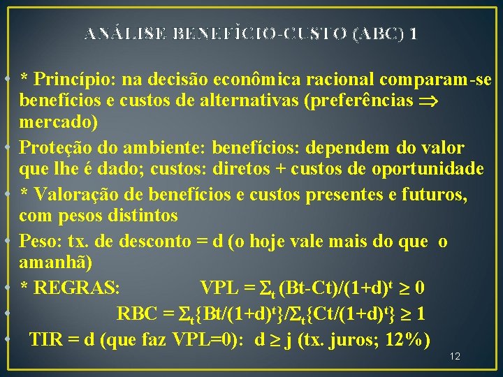 ANÁLISE BENEFÍCIO-CUSTO (ABC) 1 • * Princípio: na decisão econômica racional comparam-se benefícios e