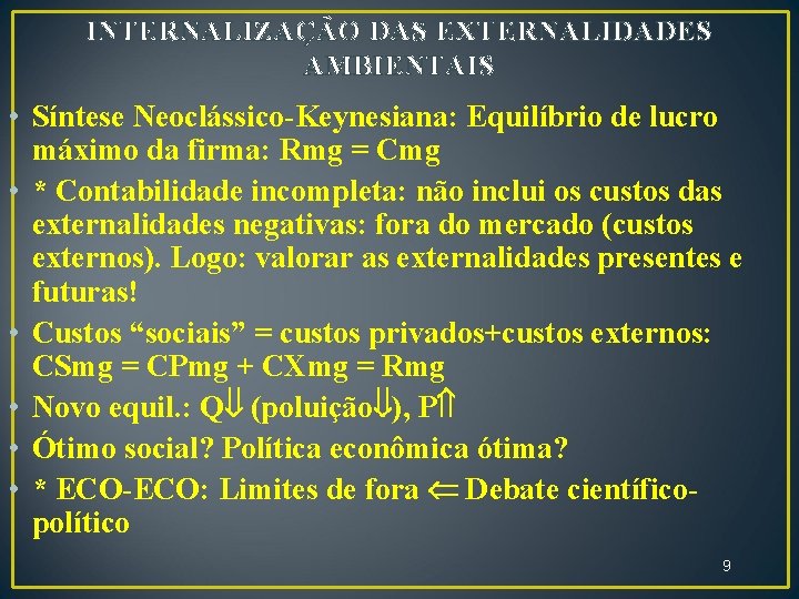 INTERNALIZAÇÃO DAS EXTERNALIDADES AMBIENTAIS • Síntese Neoclássico-Keynesiana: Equilíbrio de lucro máximo da firma: Rmg