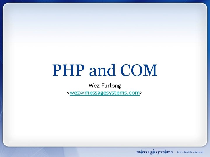 PHP and COM Wez Furlong <wez@messagesystems. com> 