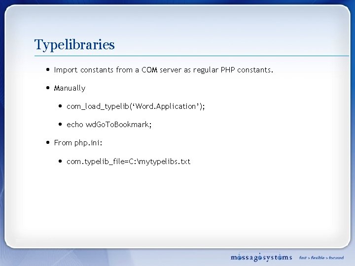 Typelibraries • Import constants from a COM server as regular PHP constants. • Manually