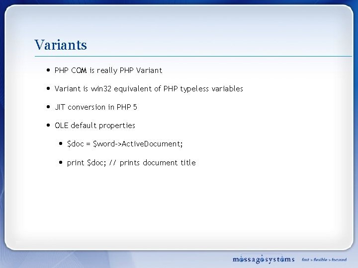 Variants • PHP COM is really PHP Variant • Variant is win 32 equivalent