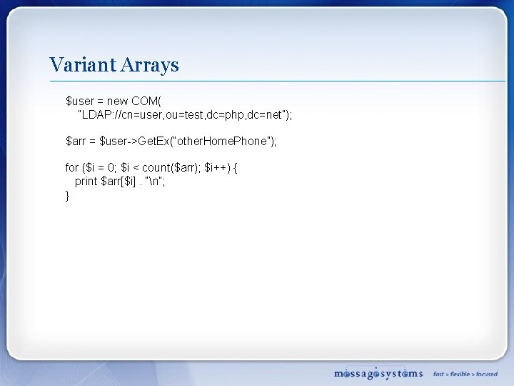 Variant Arrays $user = new COM( “LDAP: //cn=user, ou=test, dc=php, dc=net”); $arr = $user->Get.