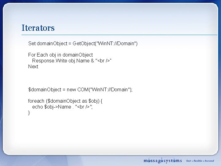 Iterators Set domain. Object = Get. Object("Win. NT: //Domain") For Each obj in domain.