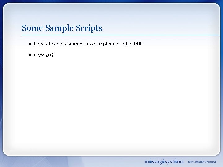 Some Sample Scripts • Look at some common tasks implemented in PHP • Gotchas?