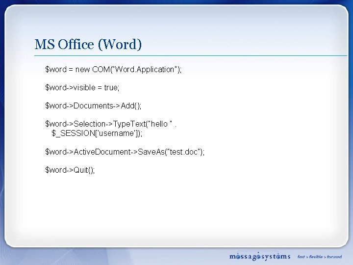 MS Office (Word) $word = new COM(“Word. Application”); $word->visible = true; $word->Documents->Add(); $word->Selection->Type. Text(“hello