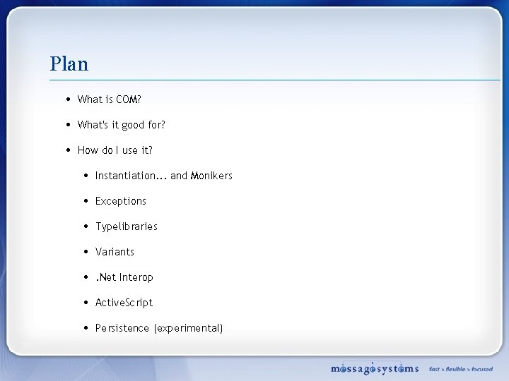 Plan • What is COM? • What's it good for? • How do I