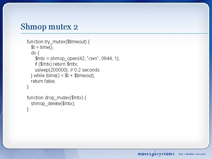 Shmop mutex 2 function try_mutex($timeout) { $t = time(); do { $mtx = shmop_open(42,