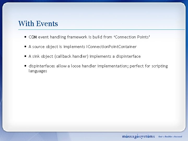 With Events • COM event handling framework is build from ‘Connection Points’ • A