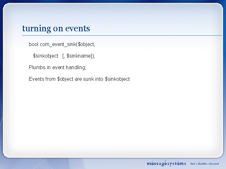 turning on events bool com_event_sink($object, $sinkobject [, $sinkname]); Plumbs in event handling; Events from