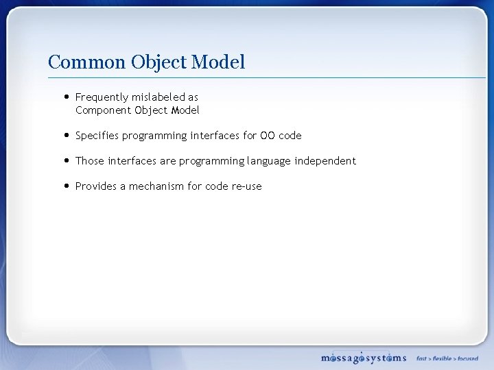 Common Object Model • Frequently mislabeled as Component Object Model • Specifies programming interfaces
