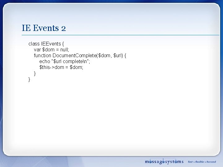 IE Events 2 class IEEvents { var $dom = null; function Document. Complete($dom, $url)