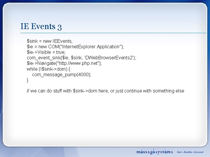 IE Events 3 $sink = new IEEvents; $ie = new COM("Internet. Explorer. Application"); $ie->Visible