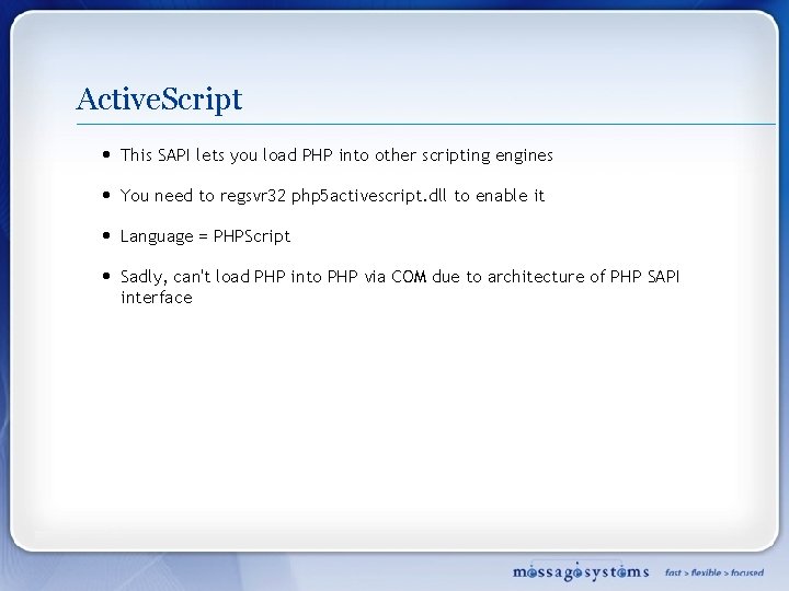 Active. Script • This SAPI lets you load PHP into other scripting engines •