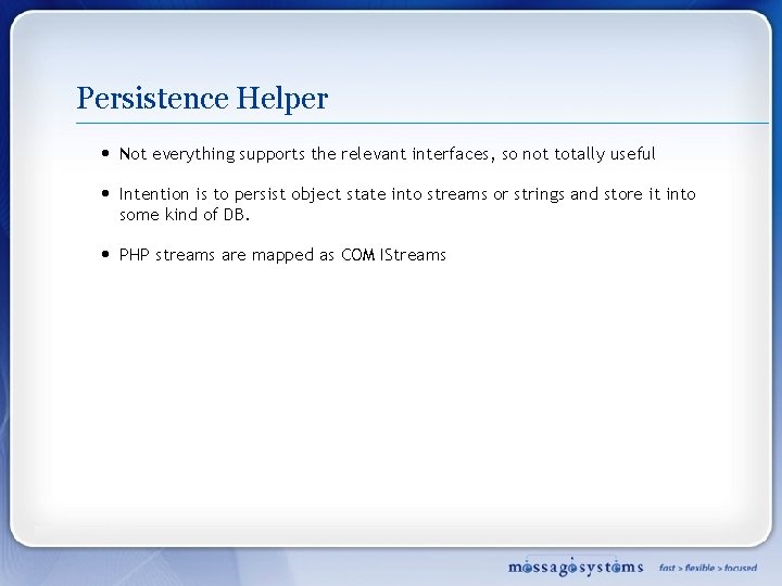 Persistence Helper • Not everything supports the relevant interfaces, so not totally useful •