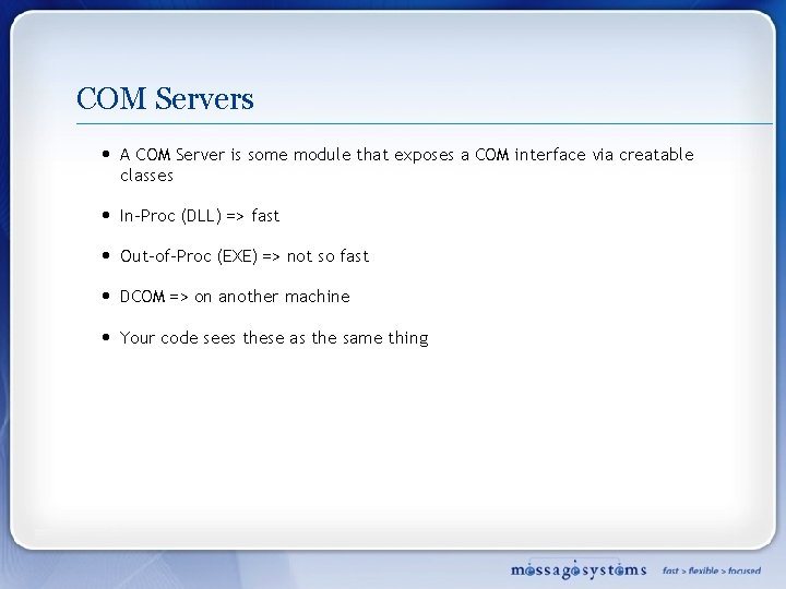 COM Servers • A COM Server is some module that exposes a COM interface