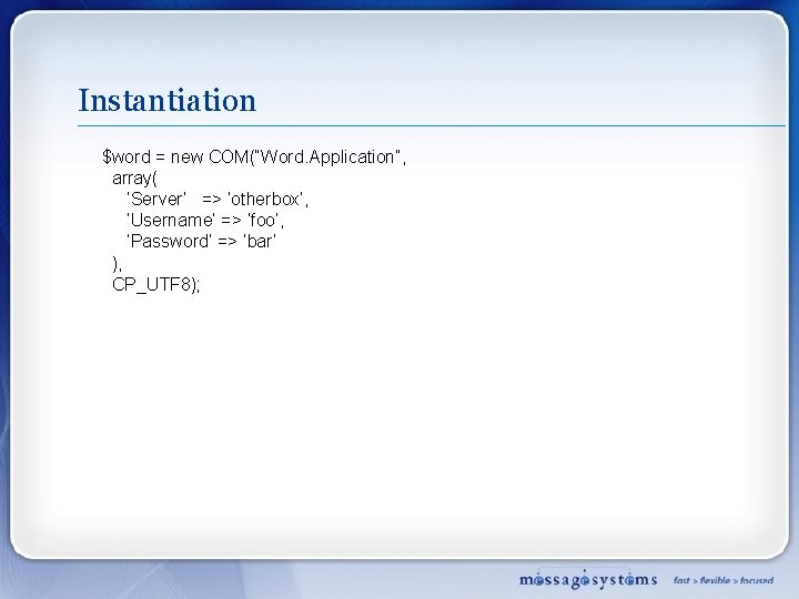 Instantiation $word = new COM(“Word. Application”, array( ‘Server’ => ‘otherbox’, ‘Username’ => ‘foo’, ‘Password’