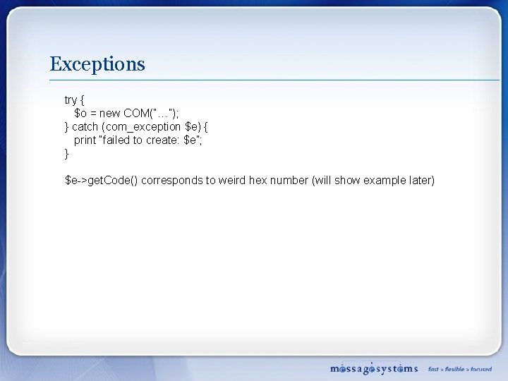 Exceptions try { $o = new COM(“…”); } catch (com_exception $e) { print “failed