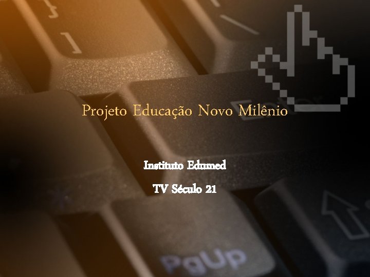 Projeto Educação Novo Milênio Instituto Edumed TV Século 21 